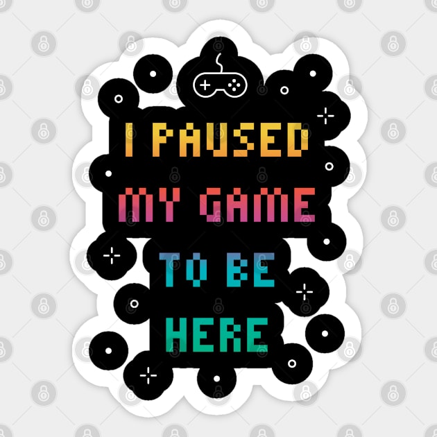 I Paused My Game To Be Here Funny Video Gamer Sticker by MadeByBono